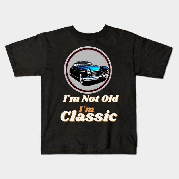 I'm Not Old I'm Classic Kids T-Shirt by dex1one